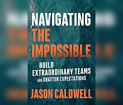 Navigating the Impossible: Build Extraordinary Teams and Shatter Expectations (audiobook)