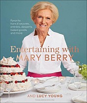 Entertaining with Mary Berry: Favorite Hors d'Oeuvres, Entrées, Desserts, Baked Goods, and More