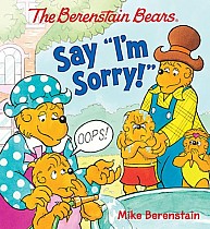 The Berenstain Bears Say I'm Sorry!