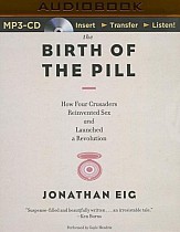 The Birth of the Pill: How Four Crusaders Reinvented Sex and Launched a Revolution (audiobook)